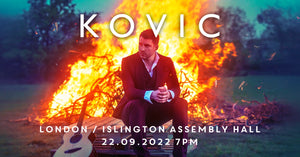 Kovic ~ Live in London ~ 22nd September 2022 ~ Family & Friends e-Ticket Link ~ Islington Assembly Hall